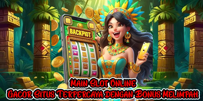 Main Slot Online Gacor Situs Terpercaya dengan Bonus Melimpah