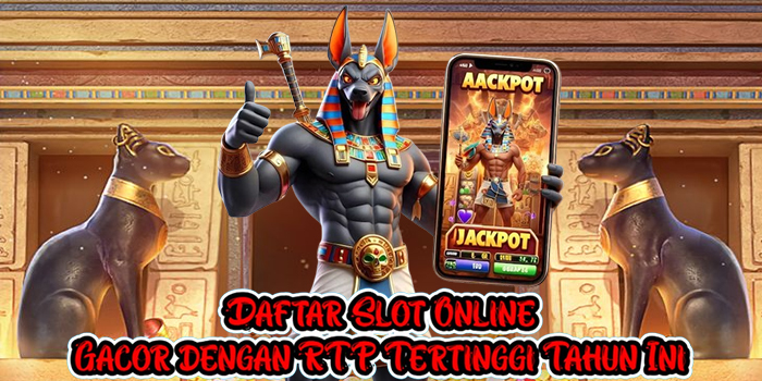Daftar Slot Online Gacor dengan RTP Tertinggi Tahun Ini